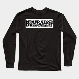 Never stop dreaming Long Sleeve T-Shirt